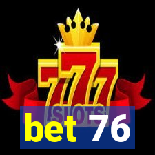 bet 76